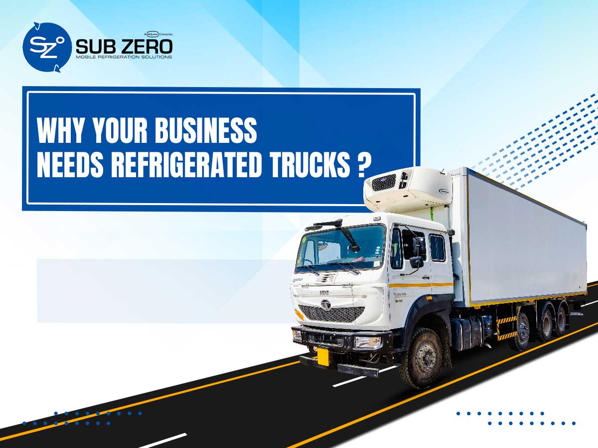 Why Your Business Needs Refrigerated Trucks